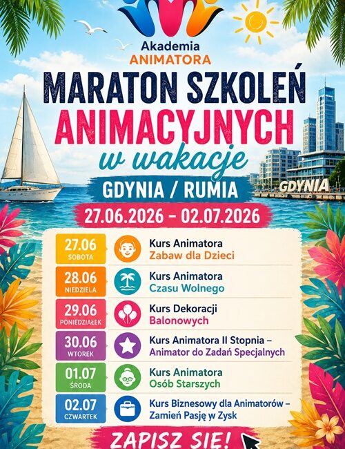 Maraton Szkoleń Animacyjnych w Wakacje – Gdynia / Rumia, 27.06–02.07.2026 – Akademia Animatora® – program 6 kursów: Animator Zabaw dla Dzieci, Animator Czasu Wolnego, Dekoracje Balonowe, Animator II Stopnia, Animator Osób Starszych, Kurs Biznesowy