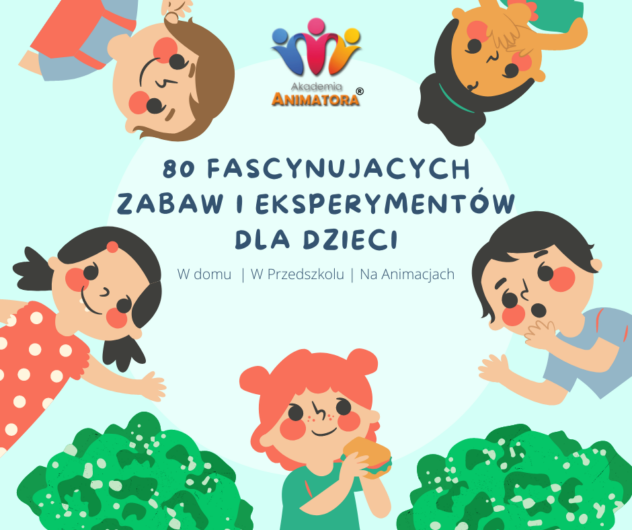 80 Fascynujących Zabaw i Eksperymentów dla Dzieci – KursAnimatora.pl