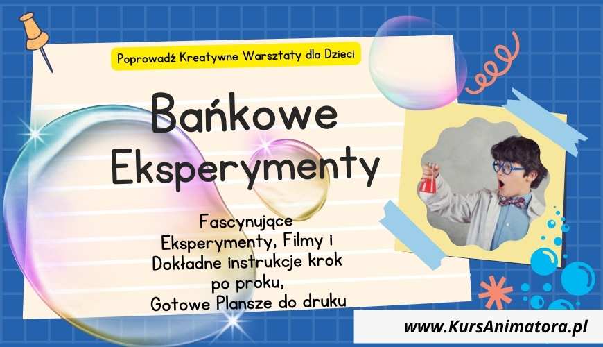 Bańkowe Eksperymenty dla Dzieci – Naucz się prowadzić warsztaty naukowe | KursAnimatora.pl