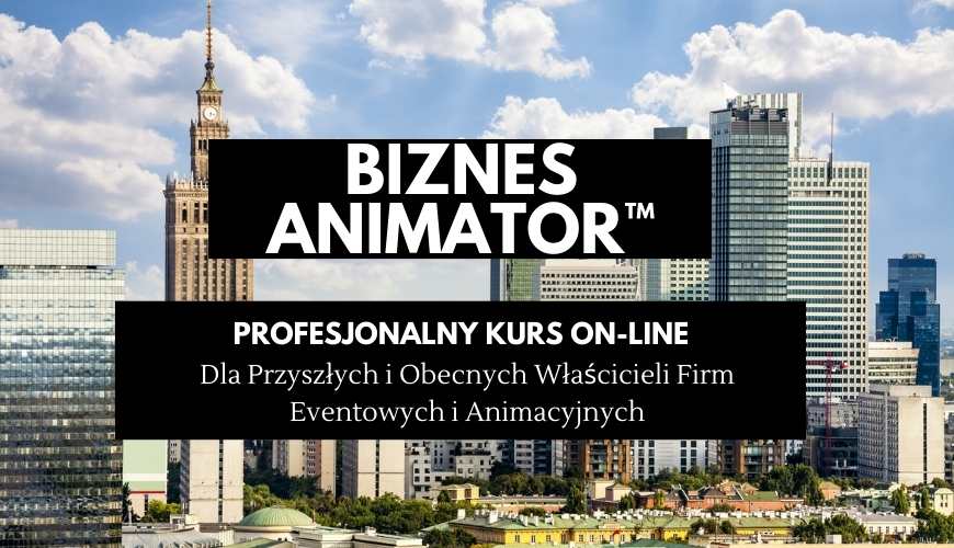 Kurs Biznesowy dla Animatorów Zabaw dla Dzieci, Animatorów Czasu Wolnego i Organizatorów Imprez